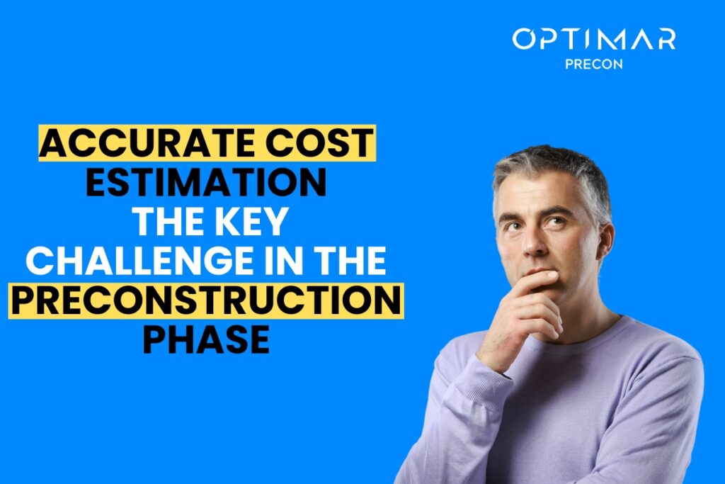 accurate-cost-estimation-the-key-challenge-in-the-preconstruction-phase