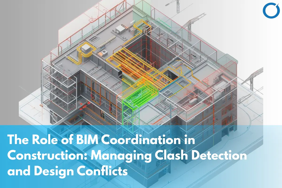 Role of BIM Coordination in Managing Clash Detection & Design