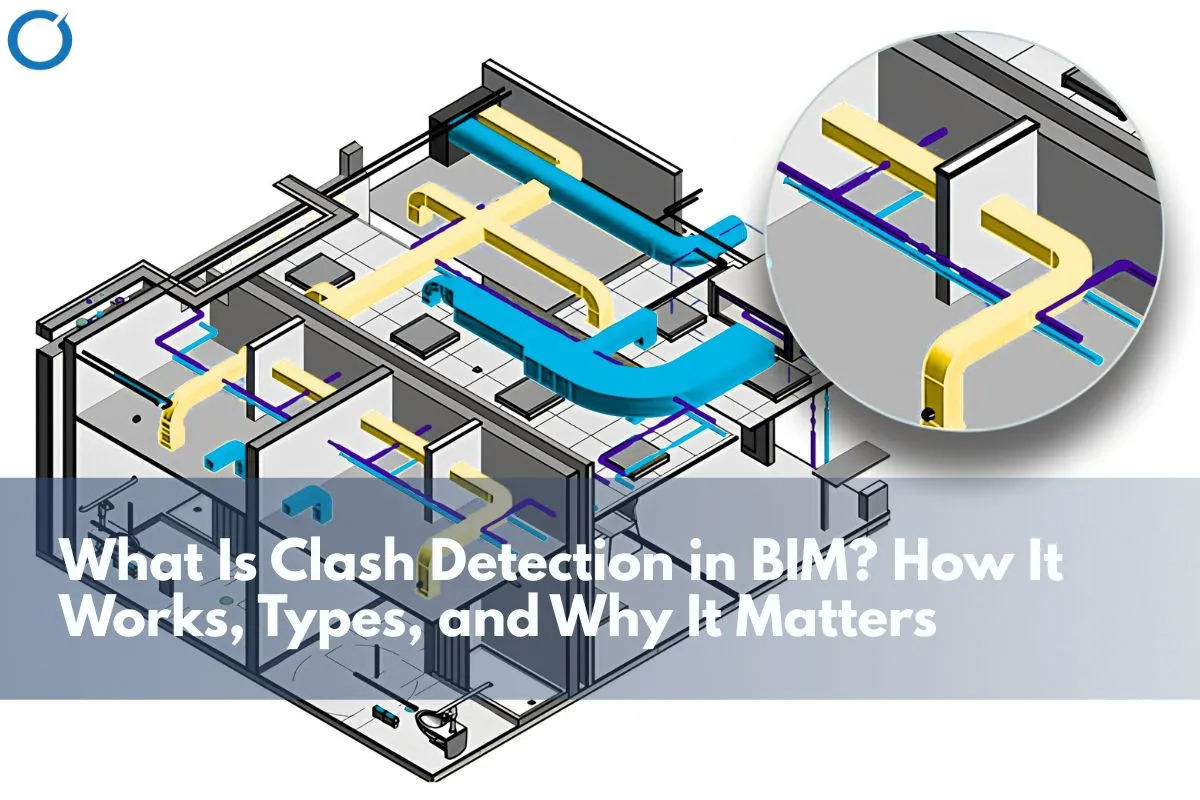 What Is Clash Detection in BIM? How It Works, Types & Benefits